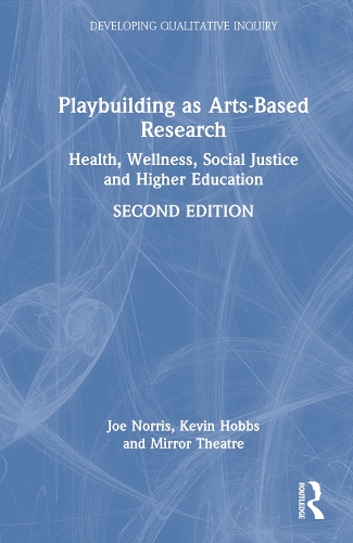 Playbuilding as Arts-Based Research: Health, Wellness, Social Justice and Higher Education. 2nd edition