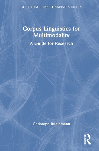 Corpus Linguistics for Multimodality: A Guide for Research.