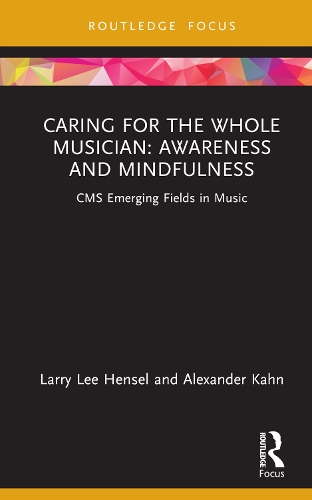Caring for the Whole Musician: Awareness and Mindfulness: CMS Emerging Fields in Music.