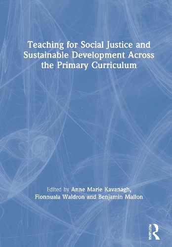 Teaching for Social Justice and Sustainable Development Across the Primary Curriculum.