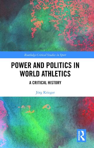 Power and Politics in World Athletics: A Critical History.