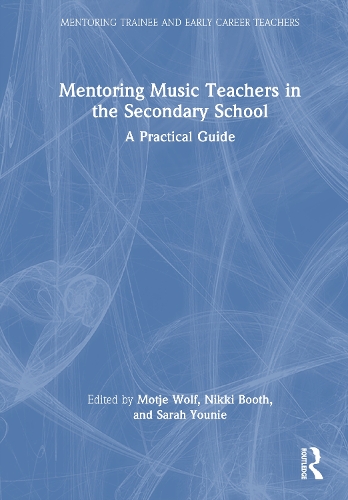 Mentoring Music Teachers in the Secondary School: A Practical Guide.