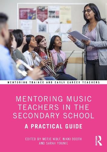 Mentoring Music Teachers in the Secondary School: A Practical Guide.