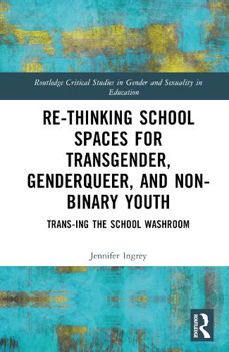 Re-thinking School Spaces for Transgender, Non-binary and Gender Diverse Youth