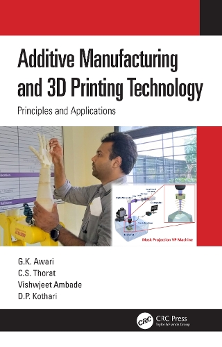 Additive Manufacturing and 3D Printing Technology: Principles and Applications.