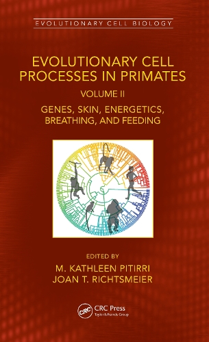 Evolutionary Cell Processes in Primates: Genes, Skin, Energetics, Breathing, and Feeding, Volume II.