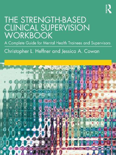 The Strength-Based Clinical Supervision Workbook: A Complete Guide for Mental Health Trainees and Supervisors.