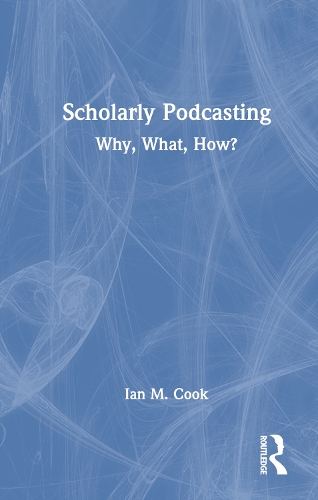 Scholarly Podcasting: Why, What, How?.