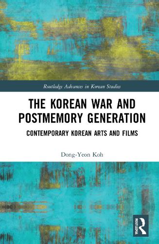 The Korean War and Postmemory Generation: Contemporary Korean Arts and Films.