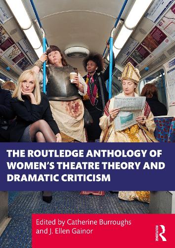 The Routledge Anthology of Women's Theatre Theory and Dramatic Criticism.