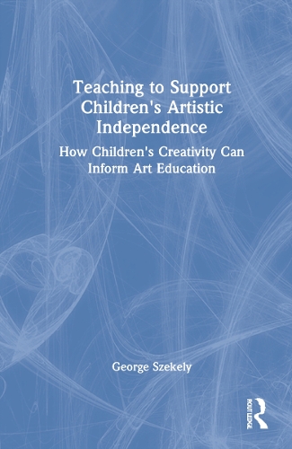 Teaching to Support Children's Artistic Independence: How Children's Creativity Can Inform Art Education.