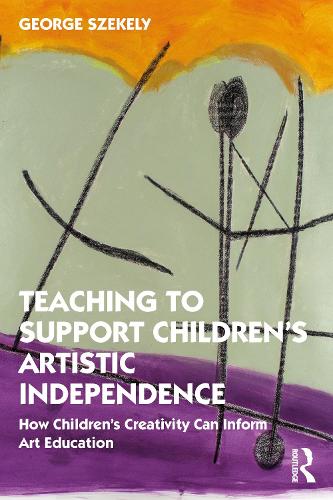 Teaching to Support Children's Artistic Independence: How Children's Creativity Can Inform Art Education.