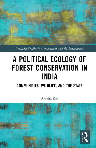A Political Ecology of Forest Conservation in India: Communities, Wildlife and the State.