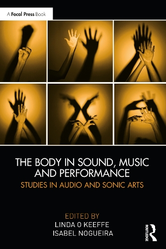 The Body in Sound, Music and Performance: Studies in Audio and Sonic Arts.