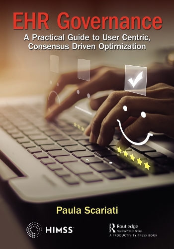 EHR Governance: A Practical Guide to User Centric, Consensus Driven Optimization.