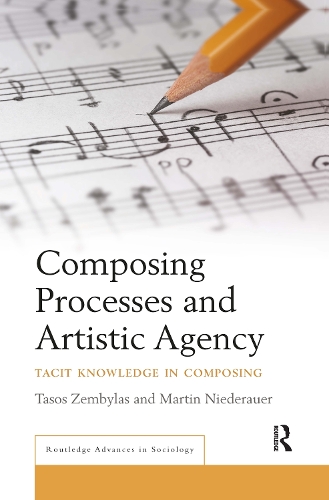 Composing Processes and Artistic Agency: Tacit Knowledge in Composing.