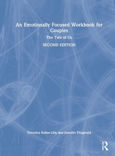 An Emotionally Focused Workbook for Couples: The Two of Us. 2nd edition
