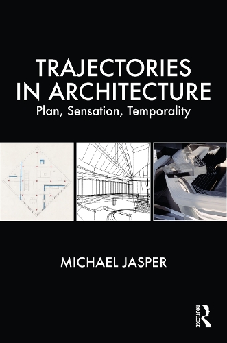 Trajectories in Architecture: Plan, Sensation, Temporality.