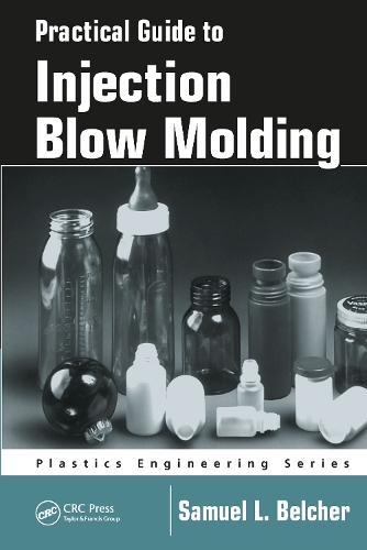 Practical Guide To Injection Blow Molding.
