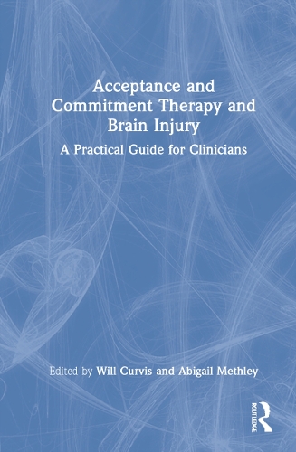 Acceptance and Commitment Therapy and Brain Injury: A Practical Guide for Clinicians.