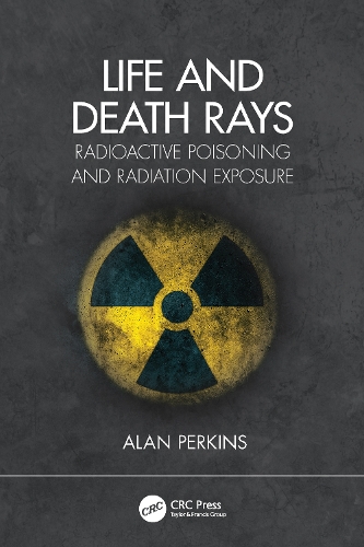 Life and Death Rays: Radioactive Poisoning and Radiation Exposure.