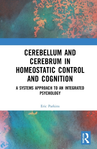 Cerebellum and Cerebrum in Homeostatic Control and Cognition: A Systems Approach to an Integrated Psychology.