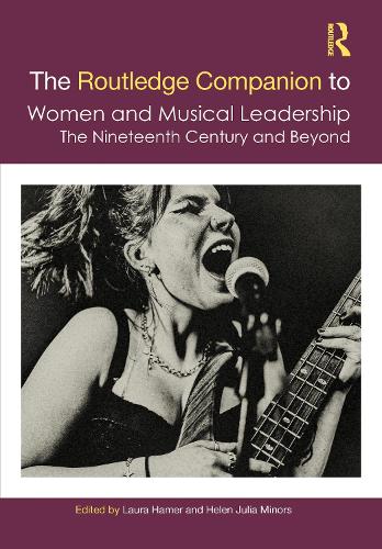 The Routledge Companion to Women and Musical Leadership: The Nineteenth Century and Beyond.