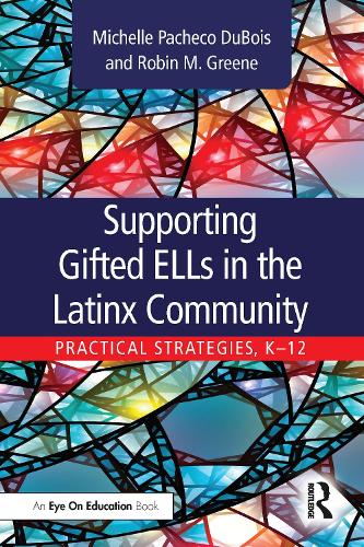 Supporting Gifted ELLs in the Latinx Community: Practical Strategies, K-12.