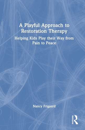 A Playful Approach to Restoration Therapy: Helping Kids Play their Way from Pain to Peace.