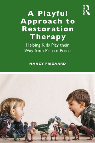 A Playful Approach to Restoration Therapy: Helping Kids Play their Way from Pain to Peace.