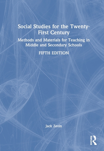 Social Studies for the Twenty-First Century: Methods and Materials for Teaching in Middle and Secondary Schools. 5th edition