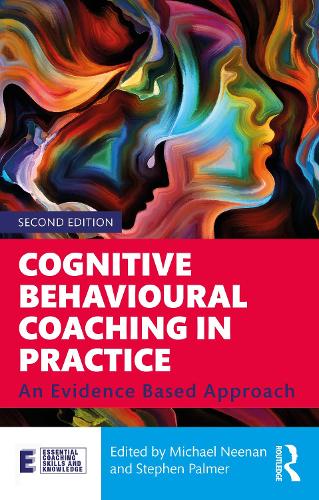 Cognitive Behavioural Coaching in Practice: An Evidence Based Approach. 2nd edition