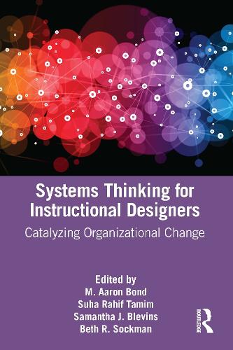 Systems Thinking for Instructional Designers: Catalyzing Organizational Change.
