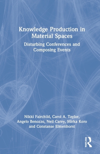 Knowledge Production in Material Spaces: Disturbing Conferences and Composing Events.