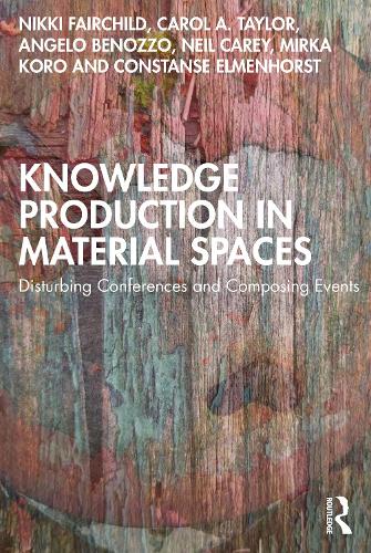 Knowledge Production in Material Spaces: Disturbing Conferences and Composing Events.