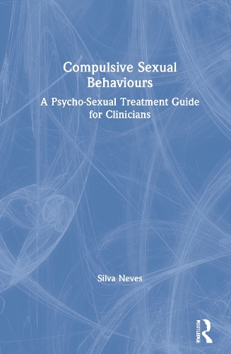 Compulsive Sexual Behaviours: A Psycho-Sexual Treatment Guide for Clinicians.
