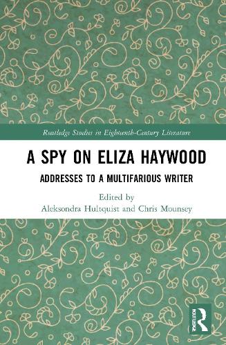 A Spy on Eliza Haywood: Addresses to a Multifarious Writer.