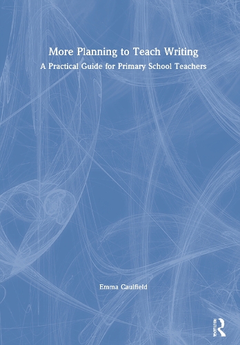 More Planning to Teach Writing: A Practical Guide for Primary School Teachers.