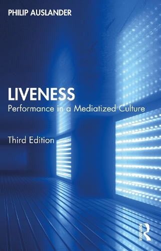 Liveness: Performance in a Mediatized Culture. 3rd edition
