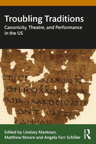 Troubling Traditions: Canonicity, Theatre, and Performance in the US.