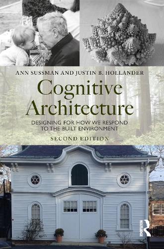 Cognitive Architecture: Designing for How We Respond to the Built Environment. 2nd edition