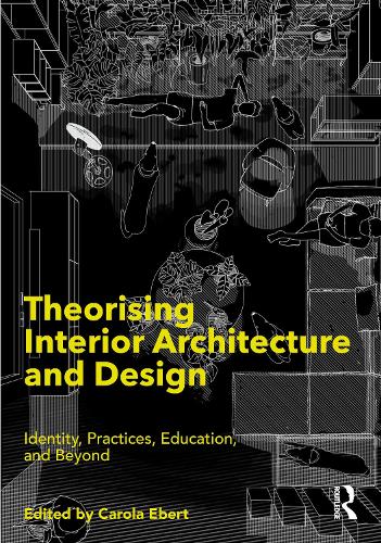 Theorising Interior Architecture and Design: Identity, Practices, Education, and Beyond.
