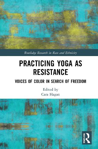 Practicing Yoga as Resistance: Voices of Color in Search of Freedom.