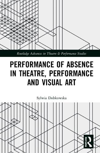 Performance of Absence in Theatre, Performance and Visual Art.