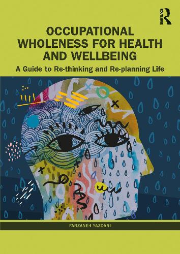 Occupational Wholeness for Health and Wellbeing: A Guide to Re-thinking and Re-planning Life.