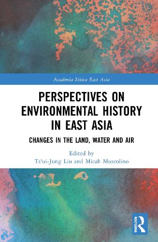 Perspectives on Environmental History in East Asia: Changes in the Land, Water and Air.