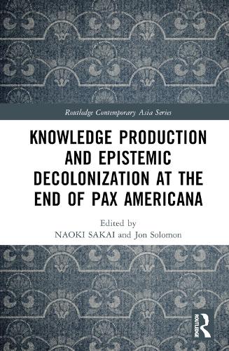 Knowledge Production and Epistemic Decolonization at the End of Pax Americana.