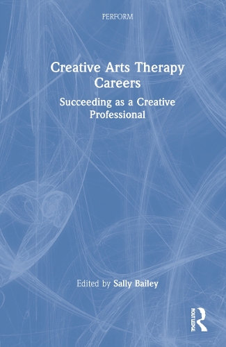 Creative Arts Therapy Careers: Succeeding as a Creative Professional.