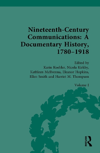 Nineteenth-Century Communications: A Documentary History, 1780-1918. Volume I.