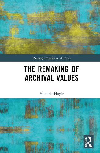The Remaking of Archival Values.
